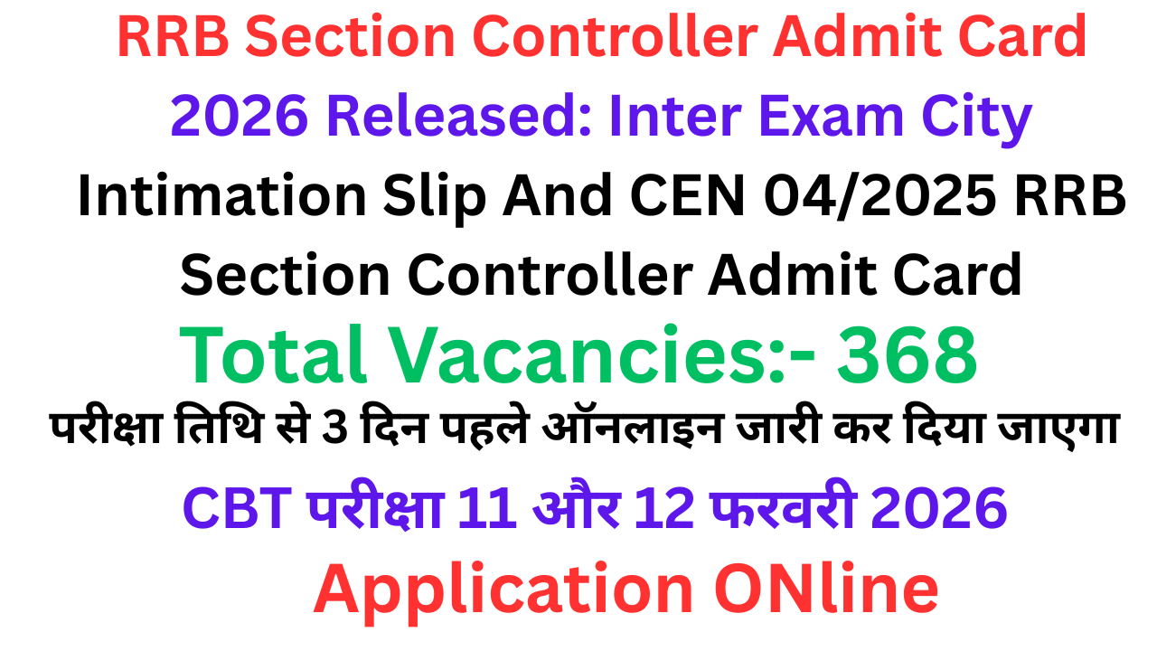 RRB Section Controller Admit Card 2026 Released: Download Exam City Intimation Slip And CEN 04/2025 RRB Section Controller Admit Card